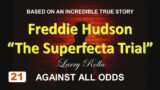 Larry Rolla – Against All Odds -Freddie Hudson "The Superfecta Trial"