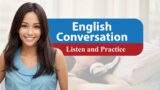 Listen and Practice Conversation – Practice Speaking English Everyday