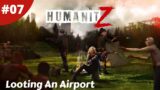 Looting The Airport So Much Good Loot Here – Humanitz – #07 – Gameplay