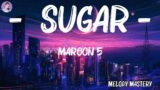Maroon 5 – Sugar (Lyrics) |  Ed Sheeran, Fifty Fifty ..Mix Lyrics 2023