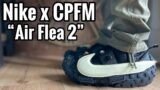 Nike x CPFM Air Flea 2 “Black” Review & On Feet