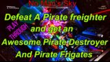 No Man's Sky- Destroy a Pirate Freighter and get an Awesome Pirate Destroyer and Pirate Frigates