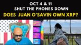 October 4th & 11th Shut your Phones Down | Does Juan O'Savin own #XRP?