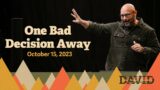 One Bad Decision Away |  October 15th, 2023