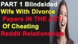 PART 1 Blindsided Wife With Divorce Papers IN THE ACT Of Cheating Reddit Relationships