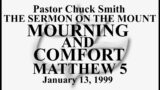 PASTOR CHUCK SMITH – MOURNING AND COMFORT – MATTHEW 5 – January 13, 1999