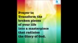 Prayer to transform the broken pieces of your life into a masterpiece that radiates the Glory of God