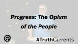 Progress: The Opium of the People