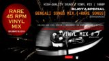 Rare Tracks | Bengali Songs VINYL MIX | Vinyl Mix # 7 | HQ VINYL RIP | @SwapanDas