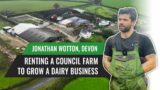 Renting a Council Farm to Grow a Dairy Business – Jonathan Wotton, Devon