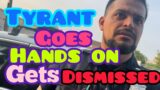 Scared TYRANTS go hands on | Get dismissed !
