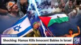Shocking: Hamas Kills Innocent Babies in Israel | ISH News