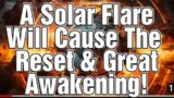 Solar Flare To Cause The Reset Pole Shift New Heaven Kingdom  Great Awakening Temple 144,000 Rapture