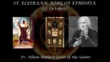 St. Elesbaan, King of Ethiopia (27 October): Butler's Lives of the Saints