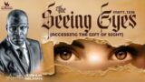 THE SEEING EYES – (ACCESSING THE GIFT OF SIGHT) WITH APOSTLE JOSHUA SELMAN