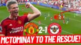 THIS Is How Manchester United Beat Brentford |McTominay To The Rescue|
