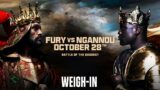 TYSON FURY VS. FRANCIS NGANNOU WEIGH IN LIVESTREAM