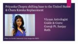 The Astrology behind Priyanka Chopra shifting base to the United States. [Chara Karaka Replacement].