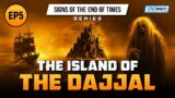 The Island Of The Dajjal | Ep 5 | Signs of the End of Times Series