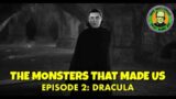 The Monsters That Made Us #2 – Dracula (1931)