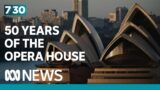 The Sydney Opera House's 50 years | 7.30