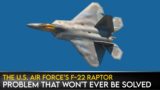 The U.S. Air Force’s F-22 Raptor Problem That Won’t Ever Be Solved