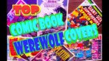 Top Ten WEREWOLF COMICS | BEST comic book covers by Comicsamurai  #fridaycomicchallenge #werewolf