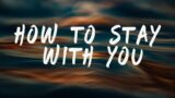 Troye Sivan – How to Stay with You (Lyrics)