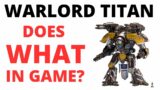 Warlord Titan does WHAT in Game? Datasheet Review of 40K's Deadliest Model