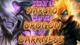 What If Naruto Was The Dragon Of Darkness.