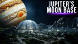 What Would The First Human Bases On Jupiter's Moons Look Like?
