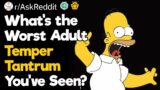 What's The Worst Adult Temper Tantrum You've Seen?