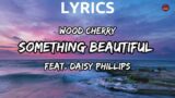 Wood Cherry – Something Beautiful (feat. Daisy Phillips) [Lyrics]