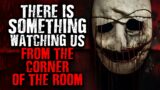 "Something is Watching us from The Corner of The Room" Scary Stories from The Internet