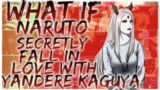what if Naruto secretly fall in love with Yandere kaguya