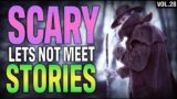 10 True Scary Lets Not Meet Stories To Fuel Your Nightmares (Vol. 28)