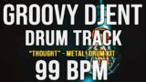 GROOVY DJENT / PROG METAL DRUM TRACK – "THOUGHT" – 99 BPM – Metal! Drum Kit