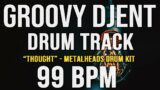 GROOVY DJENT / PROG METAL DRUM TRACK – "THOUGHT" – 99 BPM – Metalheads Drum Kit