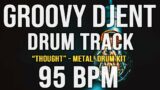 GROOVY DJENT / PROG METAL DRUM TRACK – "THOUGHT" – 95 BPM – Metal! Drum Kit