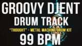 GROOVY DJENT / PROG METAL DRUM TRACK – "THOUGHT" – 99 BPM – Metal Machine Drum Kit