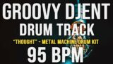 GROOVY DJENT / PROG METAL DRUM TRACK – "THOUGHT" – 95 BPM – Metal Machine Drum Kit