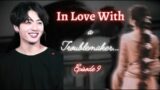 #Jk ff# BTS ff || In Love with a Troublemaker…Episode 9