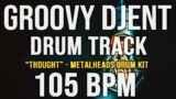 GROOVY DJENT / PROG METAL DRUM TRACK – "THOUGHT" – 105 BPM – Metalheads Drum Kit