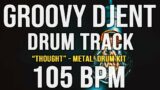 GROOVY DJENT / PROG METAL DRUM TRACK – "THOUGHT" – 105 BPM – Metal! Drum Kit