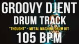 GROOVY DJENT / PROG METAL DRUM TRACK – "THOUGHT" – 105 BPM – Metal Machine Drum Kit