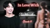 #Jk ff# BTS ff || In Love with a Troublemaker…Episode 13