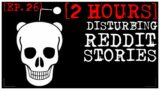 [2 HOUR COMPILATION] Disturbing Stories From Reddit [EP. 26]