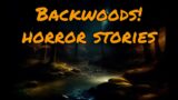 3 Backwoods True Horror Stories