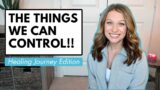 4 THINGS WE (CAN) CONTROL IN OUR HEALING JOURNEY