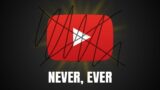 5 YouTube Videos I'll Never, EVER Make